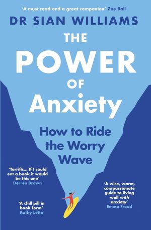 The Power of Anxiety by Dr Sian Williams